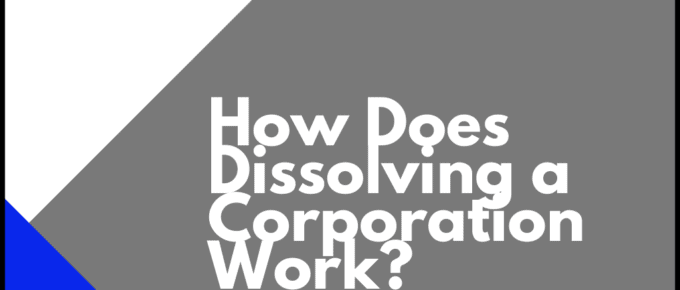 How Does Dissolving a Corporation Work?