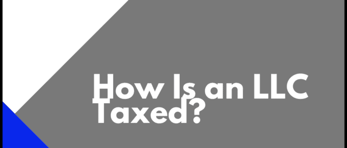 How Is an LLC Taxed?