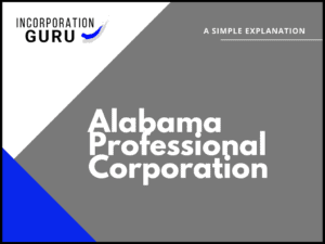 How to Form an Alabama Professional Corporation (2022)