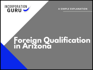 How to Get Foreign Qualification in Arizona (2022)