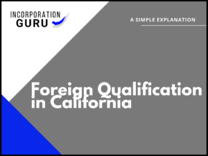 How to Get Foreign Qualification in California (2022)