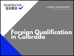 How to Get Foreign Qualification in Colorado (2022)