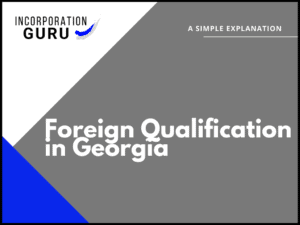 How to Get Foreign Qualification in Georgia (2022)