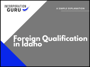 How to Get Foreign Qualification in Idaho (2022)