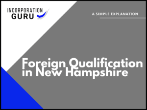 How to get Foreign Qualification in New Hampshire (2022)