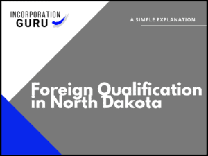 How to get Foreign Qualification in North Dakota (2022)