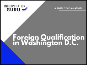 How to get Foreign Qualification in Washington D.C. (2022)