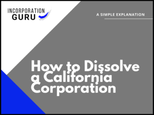 How to Dissolve a California Corporation in 2022