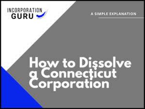 How to Dissolve a Connecticut Corporation in 2022