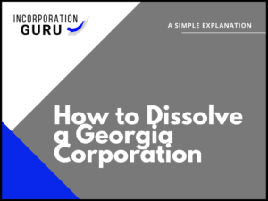 How to Dissolve a Georgia Corporation in 2022