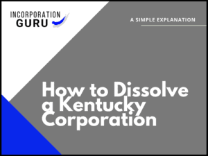 How to Dissolve a Kentucky Corporation in 2022