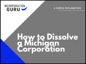 How to Dissolve a Michigan Corporation in 2022