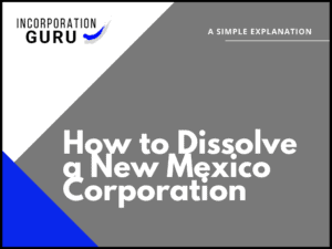 How to Dissolve a New Mexico Corporation in 2022