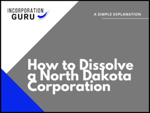 How to Dissolve a North Dakota Corporation in 2022