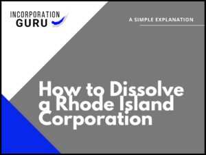How to Dissolve a Rhode Island Corporation in 2022