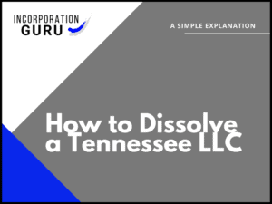 How to Dissolve a Tennessee LLC in 2022