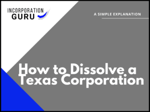 How to Dissolve a Texas Corporation in 2022