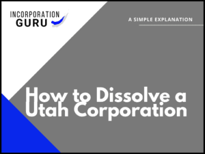 How to Dissolve a Utah Corporation in 2022