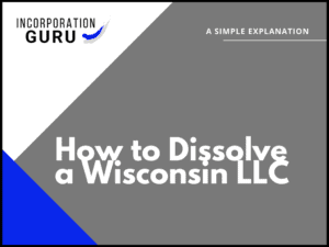 How to Dissolve a Wisconsin LLC in 2022