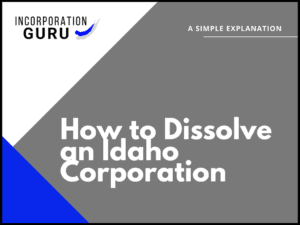How to Dissolve an Idaho Corporation in 2022