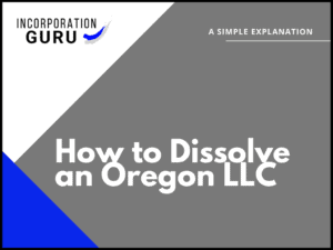 How to Dissolve an Oregon LLC in 2022