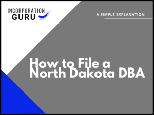 How to File a North Dakota DBA in 2022