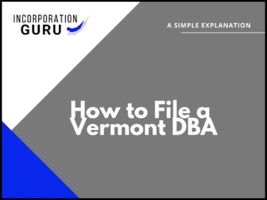 How to File a Vermont DBA in 2022