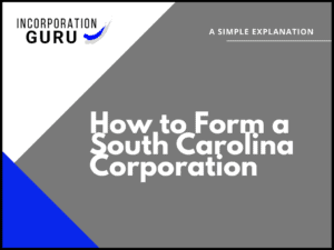 How to Form a South Carolina Corporation in 2022