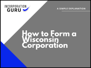 How to Form a Wisconsin Corporation in 2022