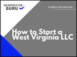 How to Start a West Virginia LLC in 2022