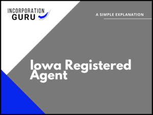 Iowa Registered Agent: Who Can It Be in 2022?
