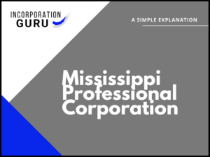How to Form a Mississippi Professional Corporation (2022)