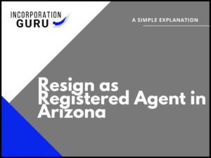 How to Resign as Registered Agent in Arizona (2022)