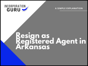 How to Resign as Registered Agent in Arkansas (2022)