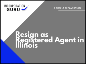 How to Resign as Registered Agent in Illinois (2022)