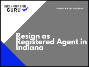 How to Resign as Registered Agent in Indiana (2022)