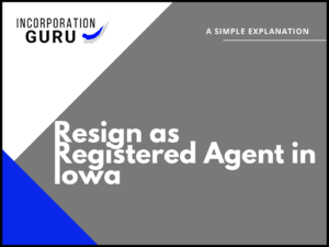 How to Resign as Registered Agent in Iowa (2022)