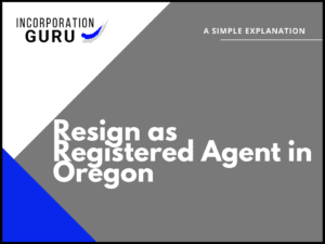 How to Resign as Registered Agent in Oregon (2022)