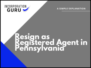 How to Resign as Registered Agent in Pennsylvania (2022)