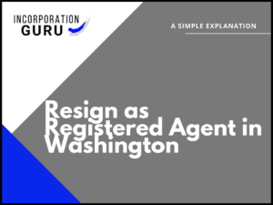 How to Resign as Registered Agent in Washington (2022)