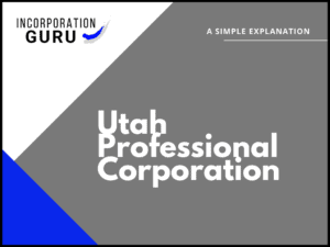 How to Form a Utah Professional Corporation (2022)