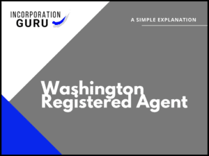 Washington Registered Agent: Who Can It Be in 2022?