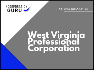 How to Form a West Virginia Professional Corporation (2022)