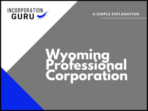 How to Form a Wyoming Professional Corporation (2022)