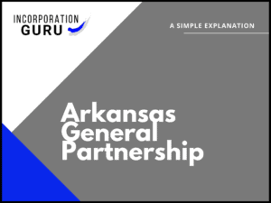 How to Become an Arkansas General Partnership (2022)