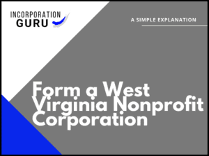 How to Form a West Virginia Nonprofit Corporation in 2022
