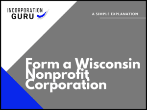 How to Form a Wisconsin Nonprofit Corporation in 2022