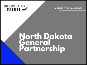 How to Become a North Dakota General Partnership (2022)