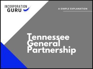 How to Become a Tennessee General Partnership (2022)